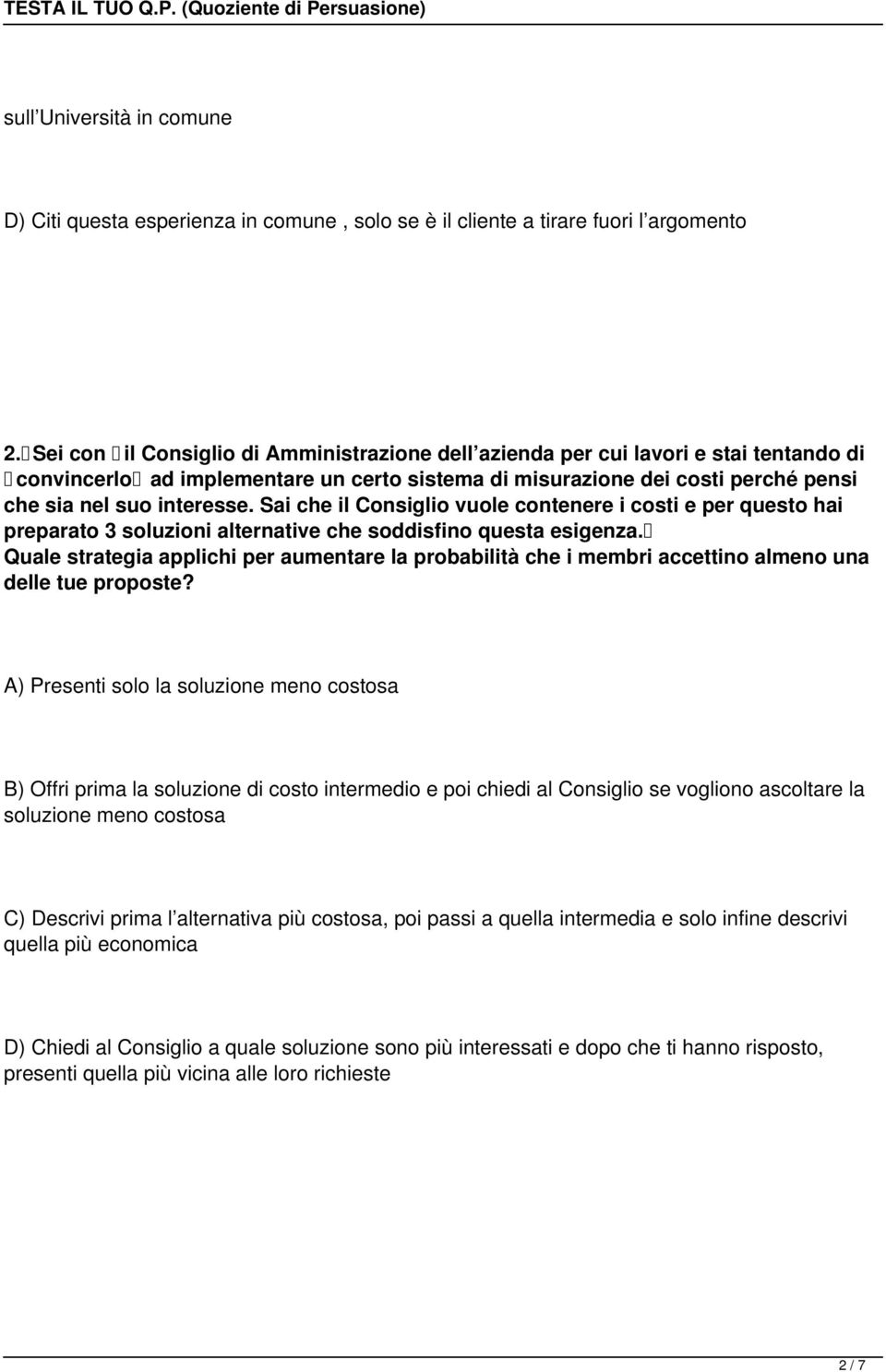 Sai che il Consiglio vuole contenere i costi e per questo hai preparato 3 soluzioni alternative che soddisfino questa esigenza.