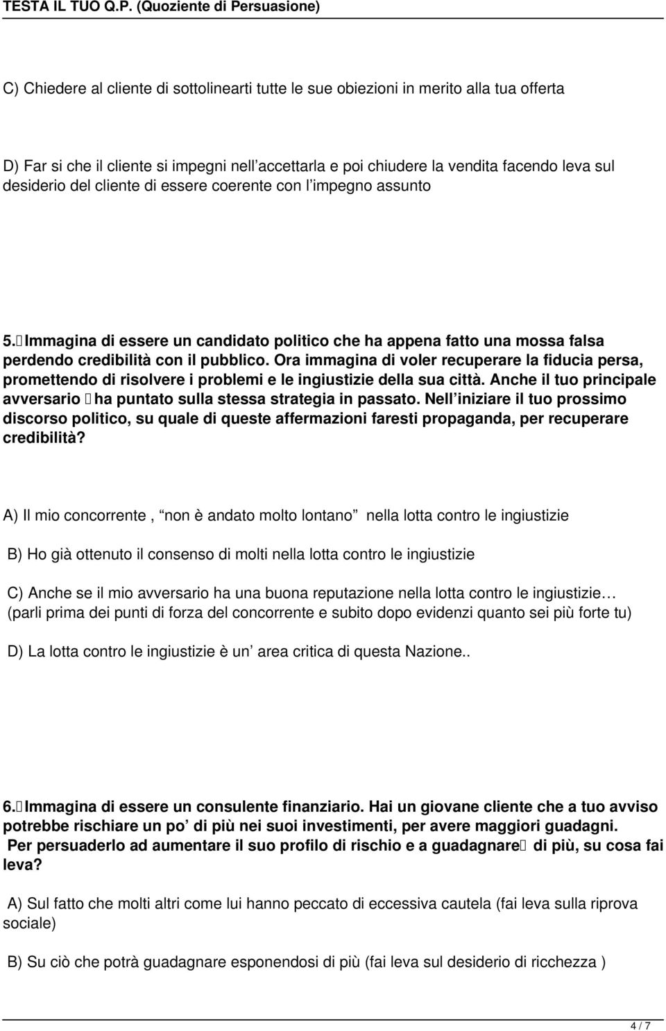 Ora immagina di voler recuperare la fiducia persa, promettendo di risolvere i problemi e le ingiustizie della sua città.