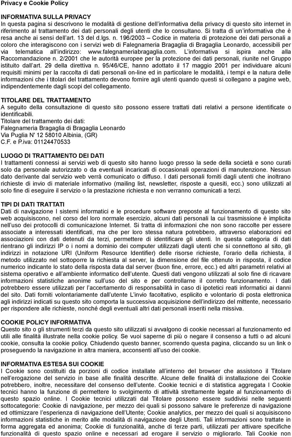 196/2003 Codice in materia di protezione dei dati personali a coloro che interagiscono con i servizi web di Falegnameria Bragaglia di Bragaglia Leonardo, accessibili per via telematica all indirizzo: