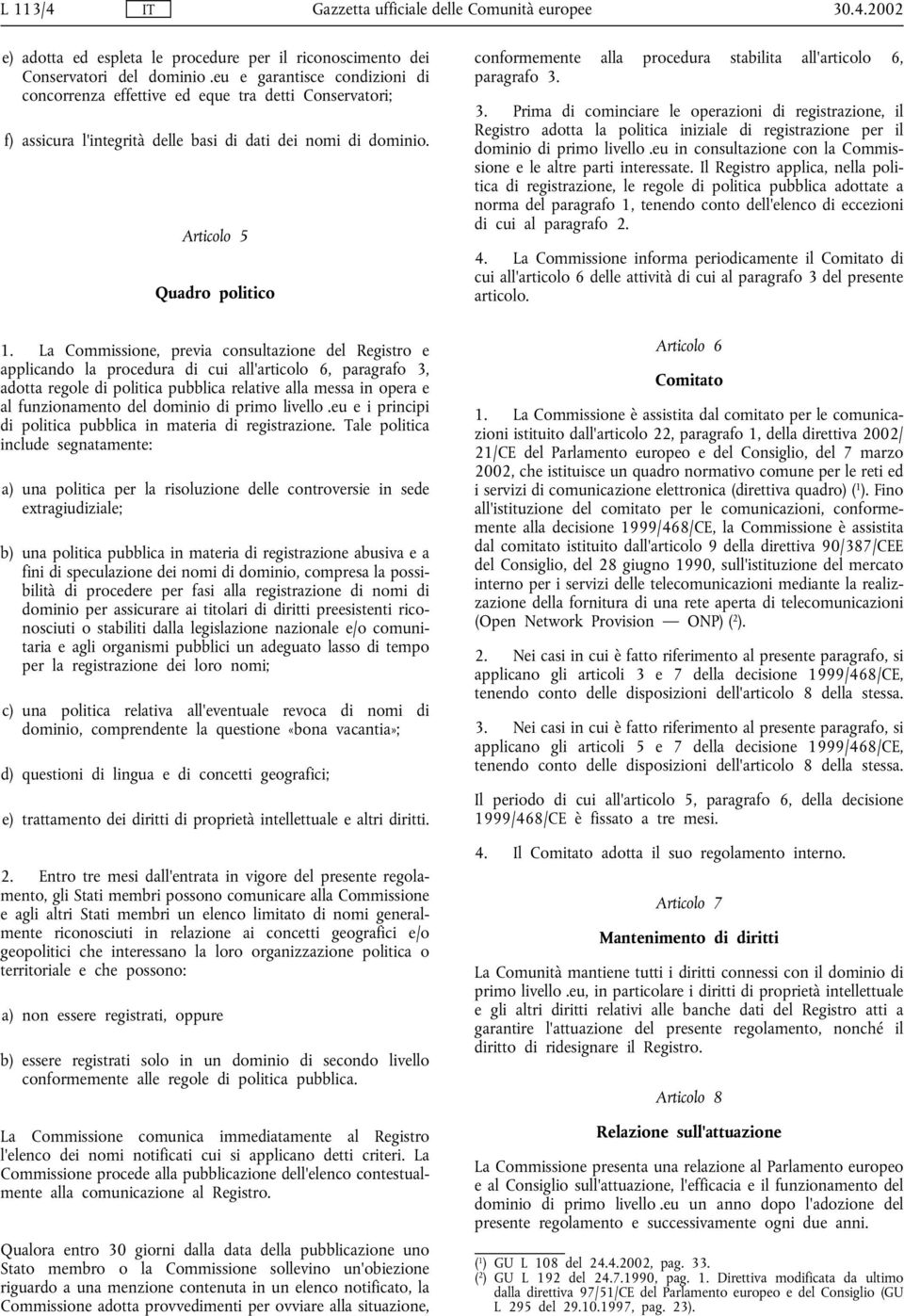 Articolo 5 Quadro politico conformemente alla procedura stabilita all'articolo 6, paragrafo 3.