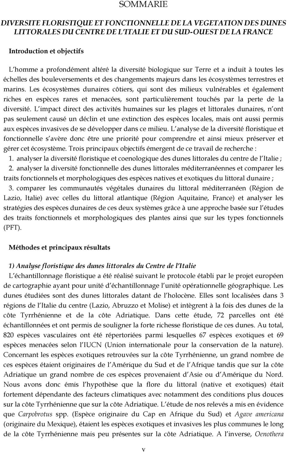 Les écosystèmes dunaires côtiers, qui sont des milieux vulnérables et également riches en espèces rares et menacées, sont particulièrement touchés par la perte de la diversité.