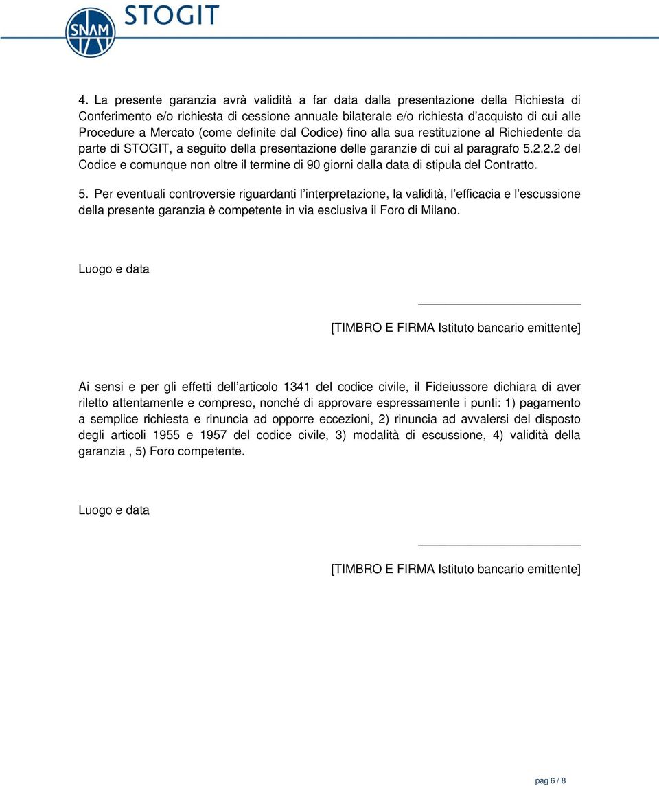 2.2 del Codice e comunque non oltre il termine di 90 giorni dalla data di stipula del Contratto. 5.