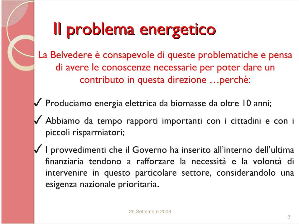 con i cittadini e con i piccoli risparmiatori; I provvedimenti che il Governo ha inserito all interno dell ultima finanziaria tendono