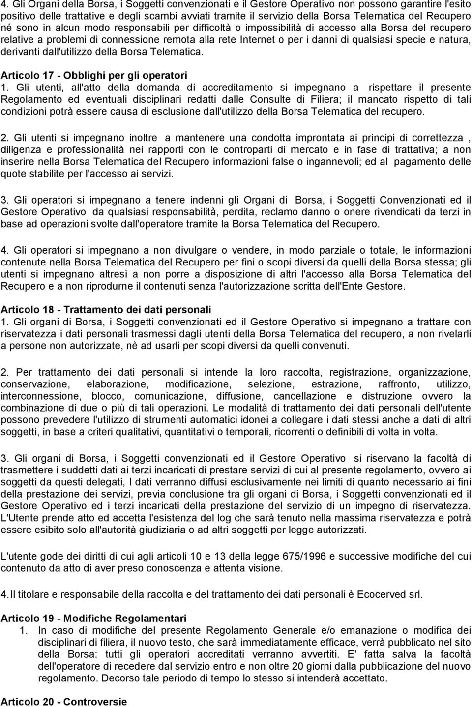 qualsiasi specie e natura, derivanti dall'utilizzo della Borsa Telematica. Articolo 17 - Obblighi per gli operatori 1.