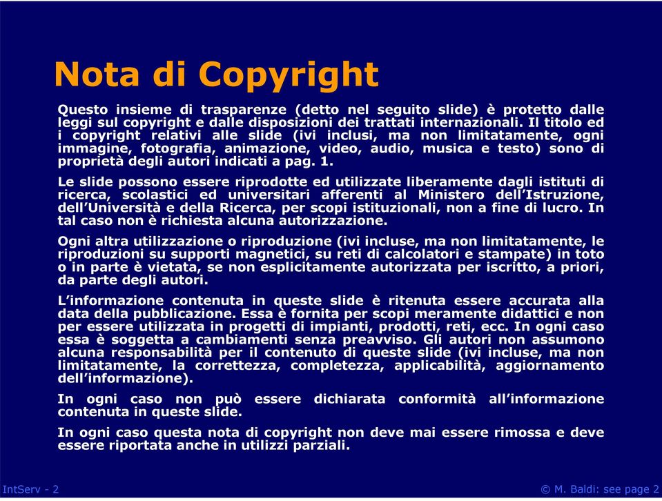 Le slide possono essere riprodotte ed utilizzate liberamente dagli istituti di ricerca, scolastici ed universitari afferenti al Ministero dell Istruzione, dell Università e della Ricerca, per scopi