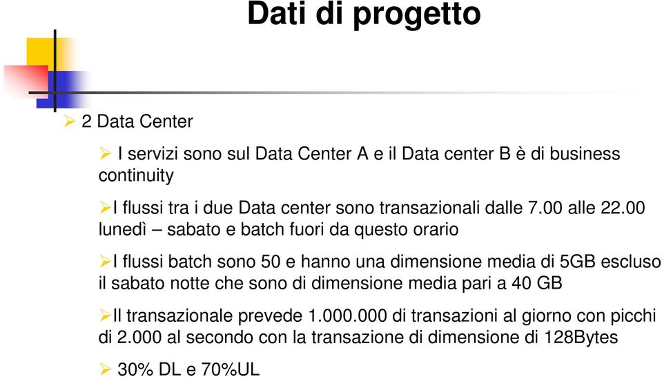 00 lunedì sabato e batch fuori da questo orario I flussi batch sono 50 e hanno una dimensione media di 5GB escluso il sabato