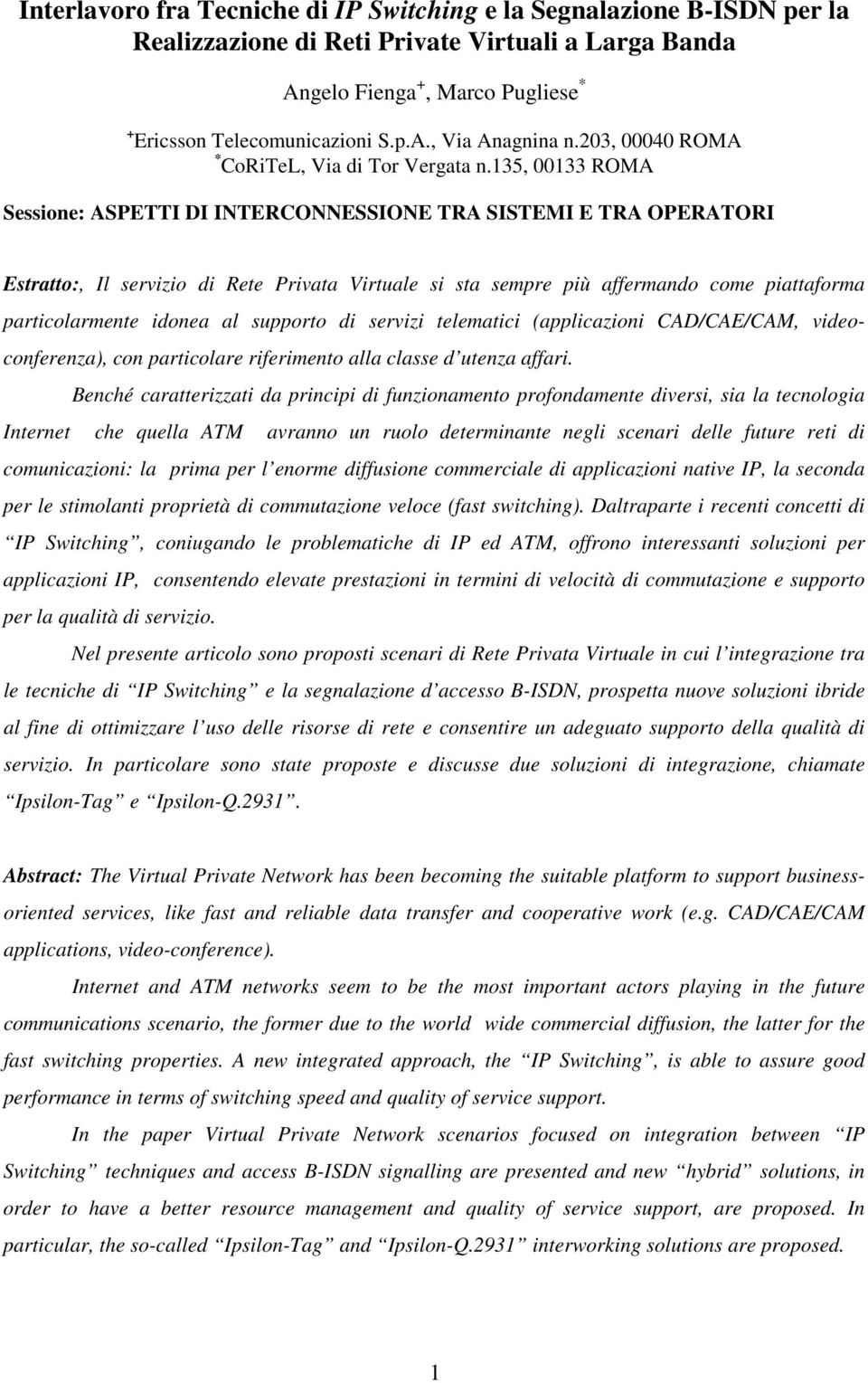 135, 00133 ROMA Sessione: ASPETTI DI INTERCONNESSIONE TRA SISTEMI E TRA OPERATORI Estratto:, Il servizio di Rete Privata Virtuale si sta sempre più affermando come piattaforma particolarmente idonea