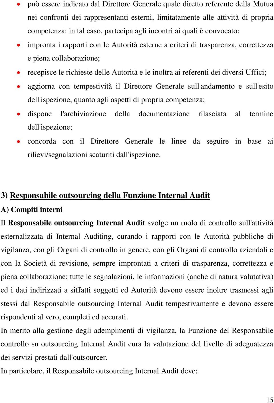 referenti dei diversi Uffici; aggiorna con tempestività il Direttore Generale sull'andamento e sull'esito dell'ispezione, quanto agli aspetti di propria competenza; dispone l'archiviazione della