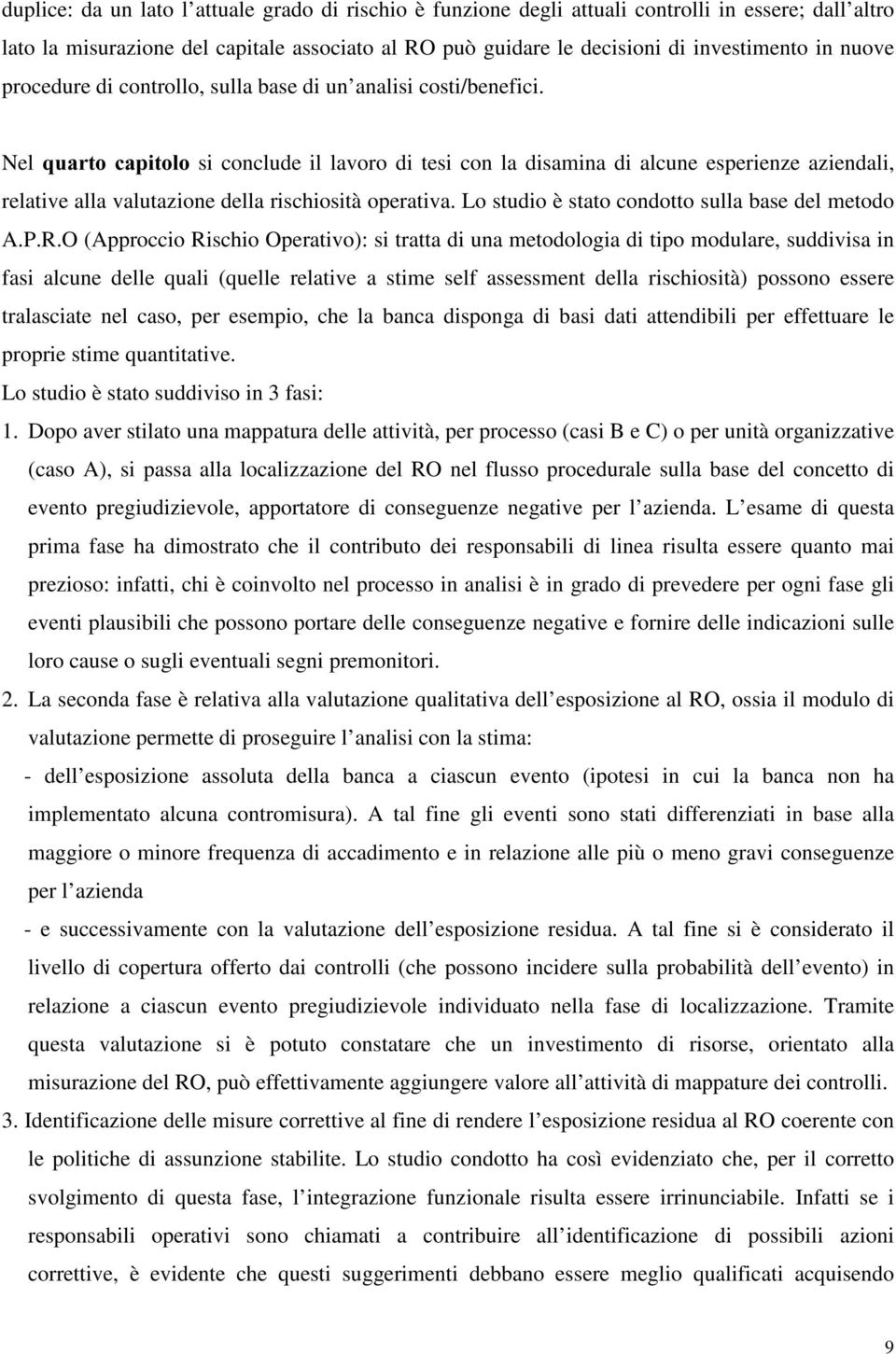 Nel TXDUWR FDSLWROR si conclude il lavoro di tesi con la disamina di alcune esperienze aziendali, relative alla valutazione della rischiosità operativa.