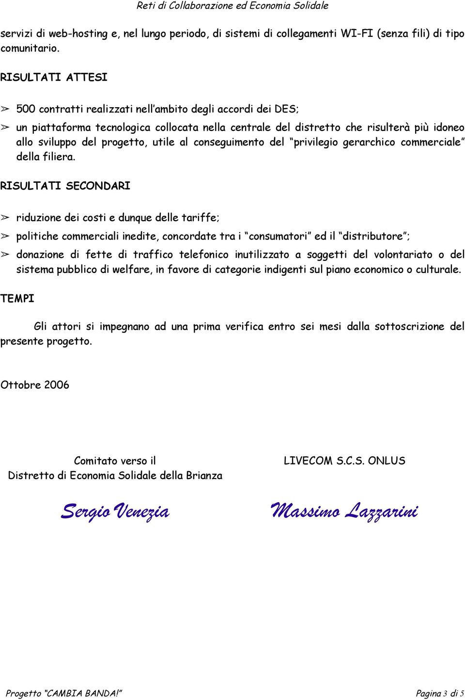 utile al conseguimento del privilegio gerarchico commerciale della filiera.