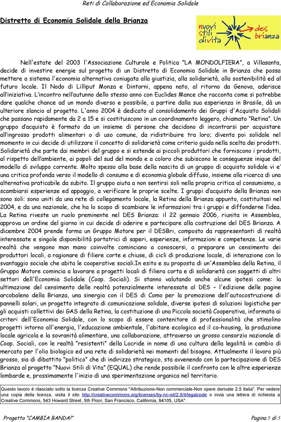 Il Nodo di Lilliput Monza e Dintorni, appena nato, al ritorno da Genova, aderisce all iniziativa.