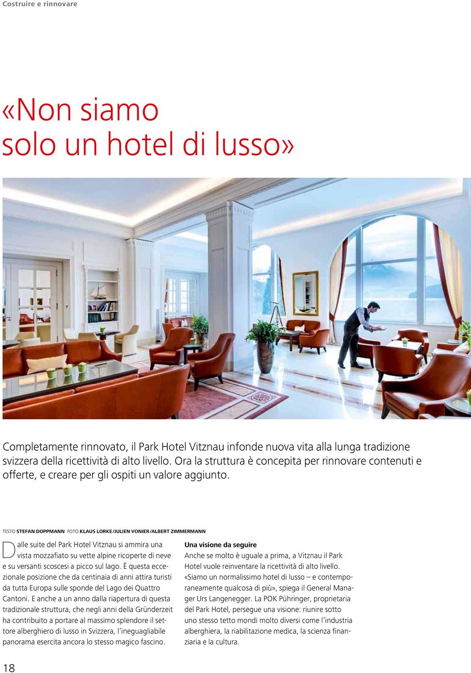 TESTO Stefan Doppmann FOTO Klaus Lorke /Julien Vonier /Albert Zimmermann Dalle suite del Park Hotel Vitznau si ammira una vista mozzafiato su vette alpine ricoperte di neve e su versanti scoscesi a