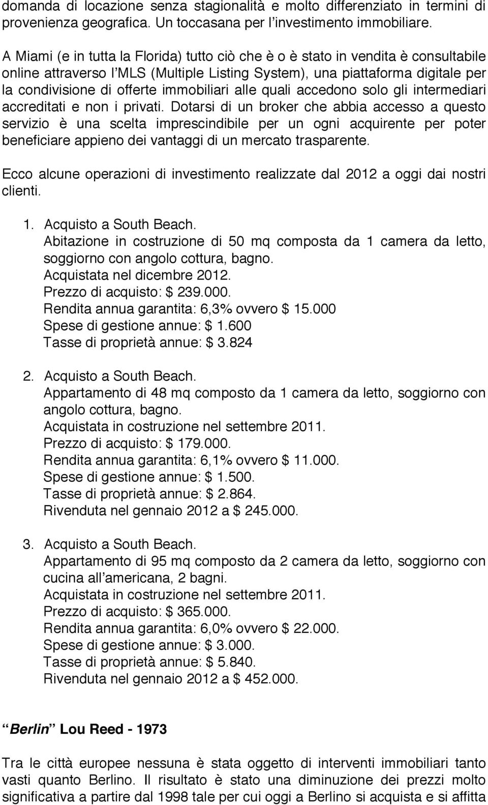 immobiliari alle quali accedono solo gli intermediari accreditati e non i privati.