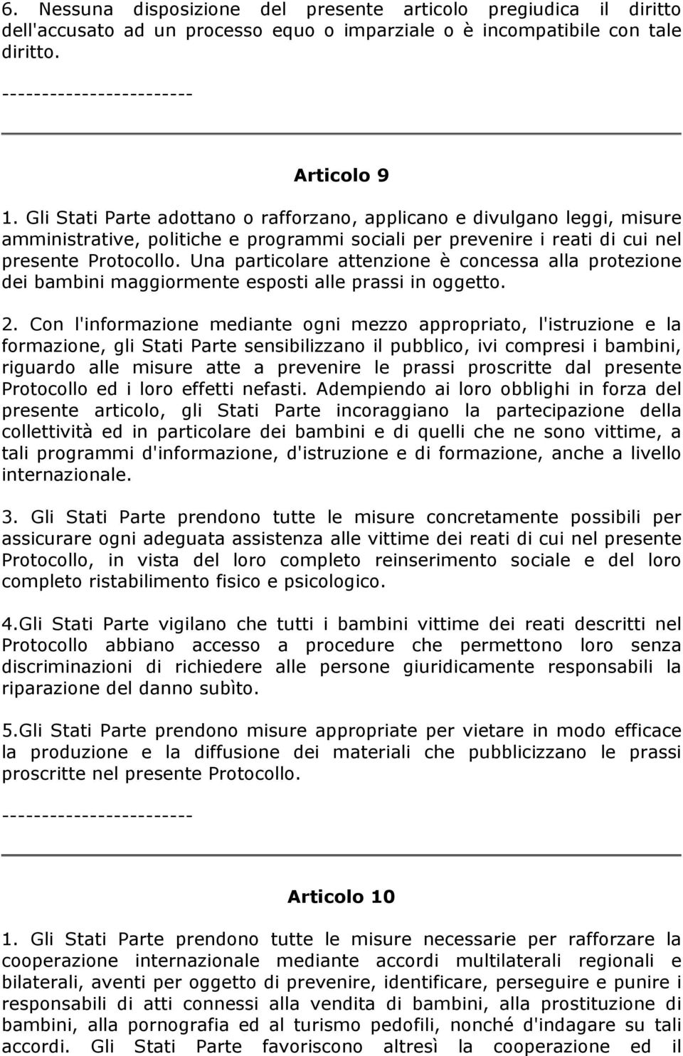 Una particolare attenzione è concessa alla protezione dei bambini maggiormente esposti alle prassi in oggetto. 2.