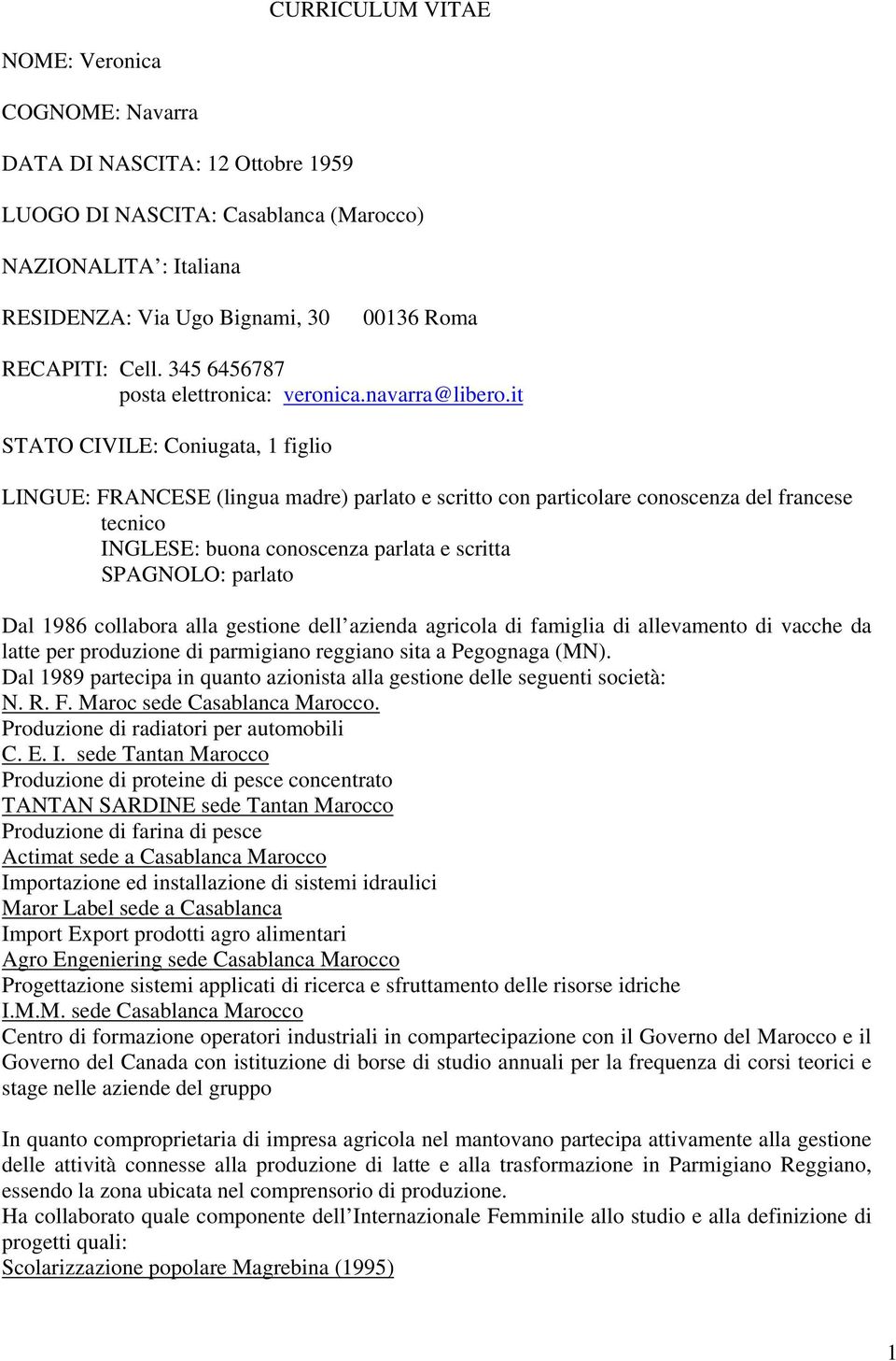 it STATO CIVILE: Coniugata, 1 figlio LINGUE: FRANCESE (lingua madre) parlato e scritto con particolare conoscenza del francese tecnico INGLESE: buona conoscenza parlata e scritta SPAGNOLO: parlato