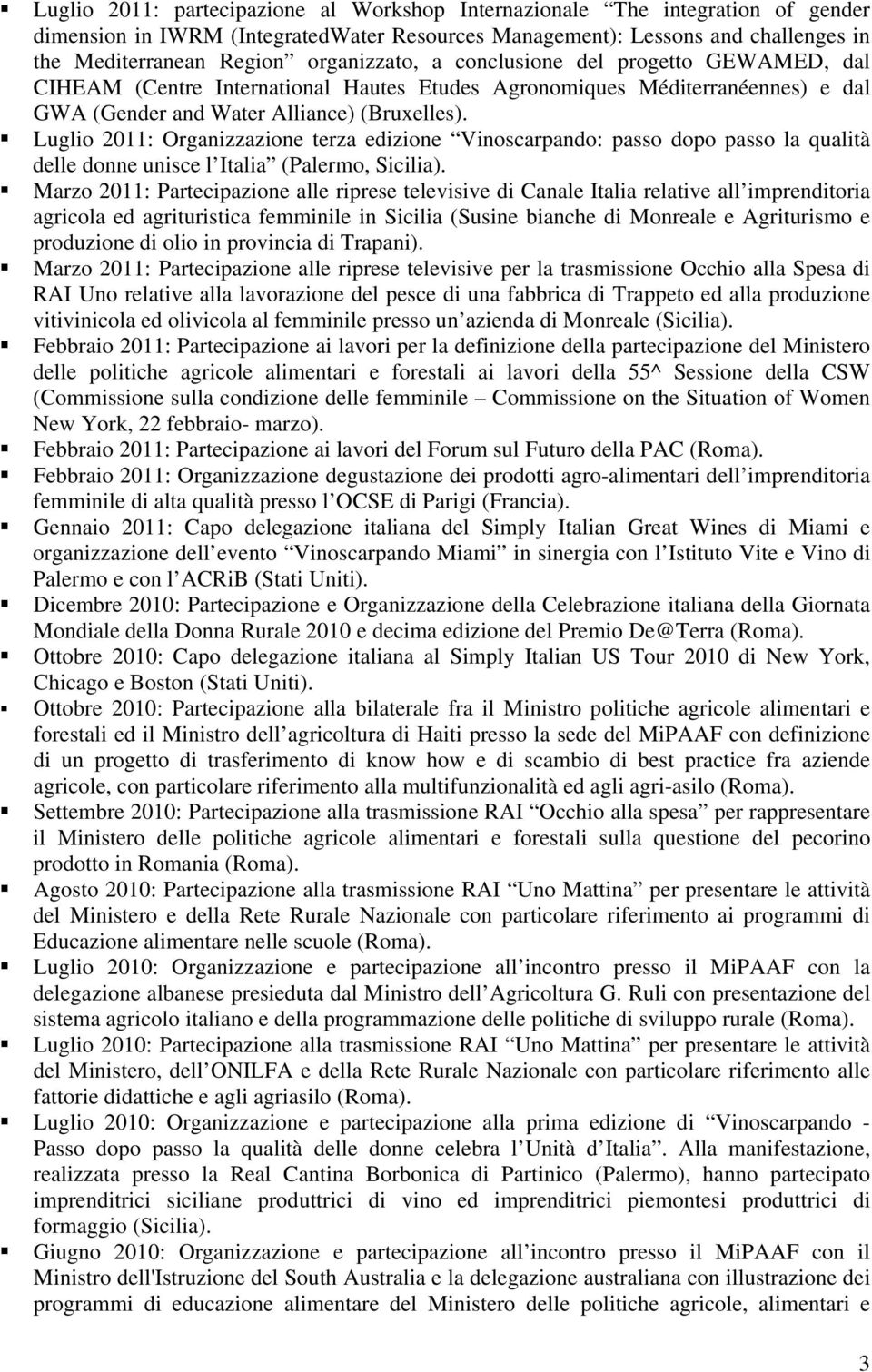 Luglio 2011: Organizzazione terza edizione Vinoscarpando: passo dopo passo la qualità delle donne unisce l Italia (Palermo, Sicilia).