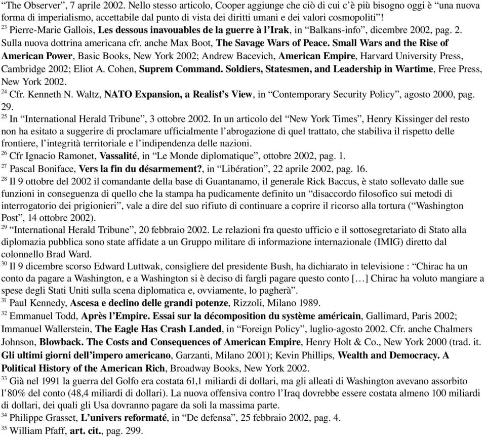 23 Pierre-Marie Gallois, Les dessous inavouables de la guerre à l Irak, in Balkans-info, dicembre 2002, pag. 2. Sulla nuova dottrina americana cfr. anche Max Boot, The Savage Wars of Peace.