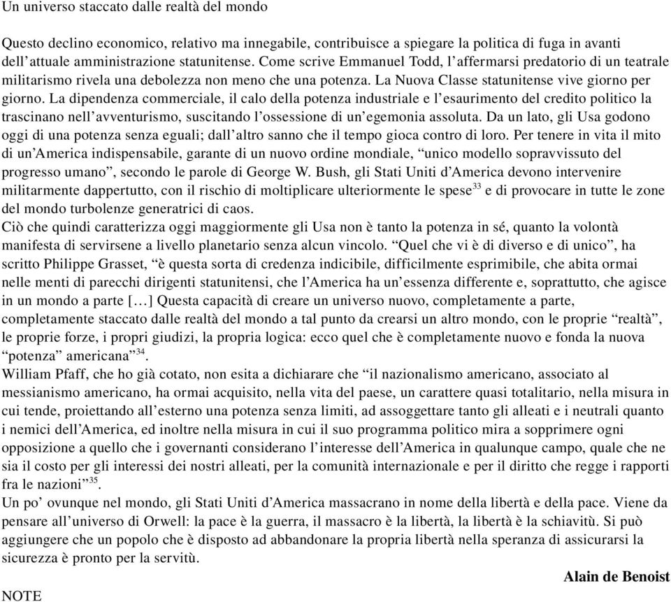 La dipendenza commerciale, il calo della potenza industriale e l esaurimento del credito politico la trascinano nell avventurismo, suscitando l ossessione di un egemonia assoluta.