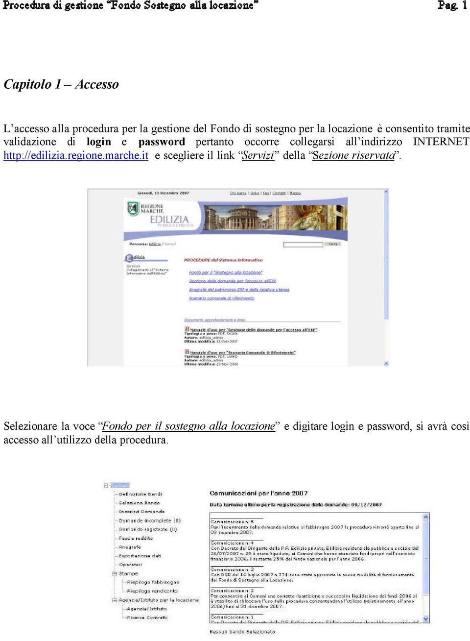 http://edilizia.regione.marche.it e scegliere il link Servizi della Sezione riservata.