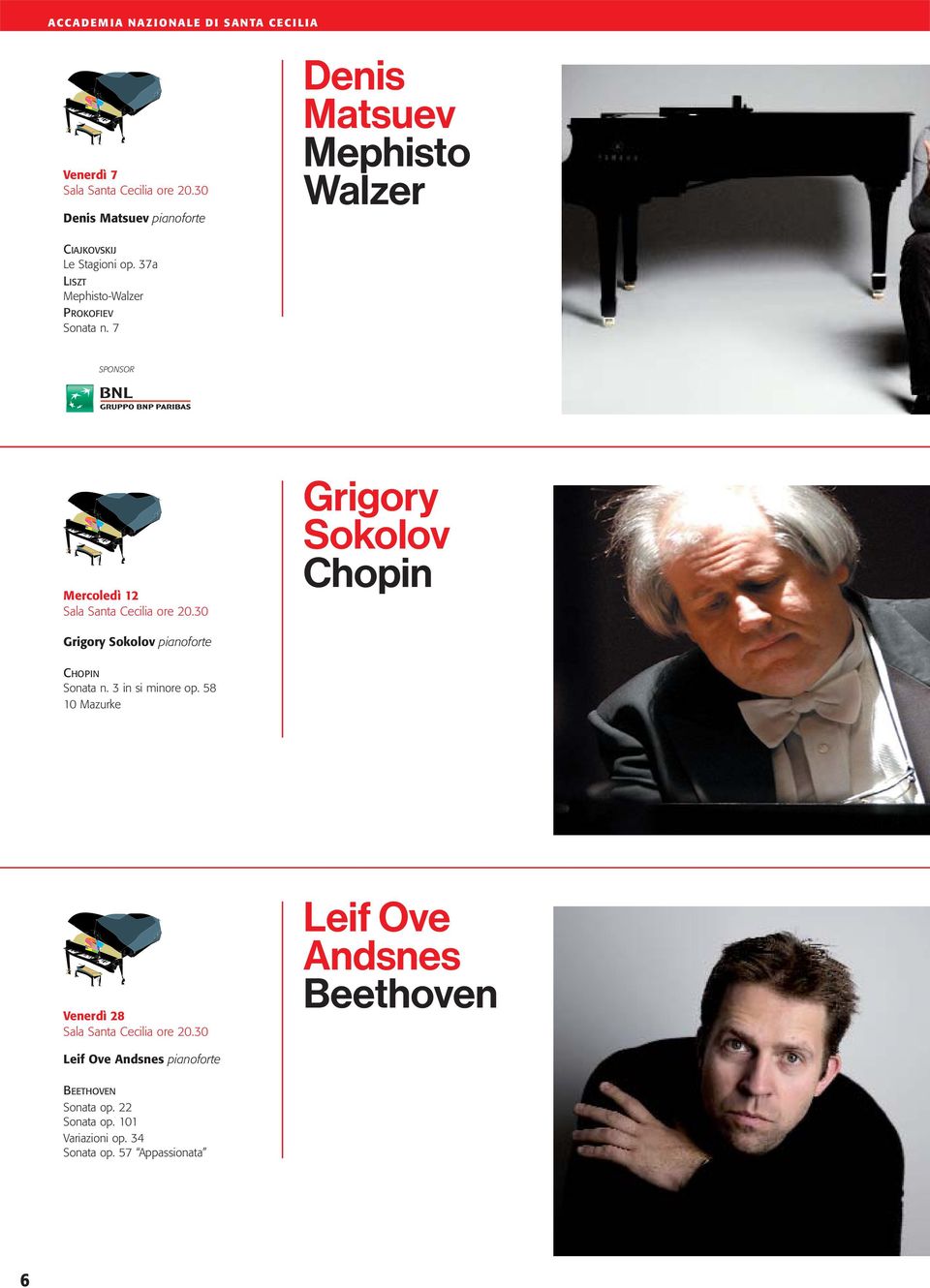 7 SPONSOR Mercoledì 12 Sala Santa Cecilia ore 20.30 Grigory Sokolov Chopin Grigory Sokolov pianoforte CHOPIN Sonata n.