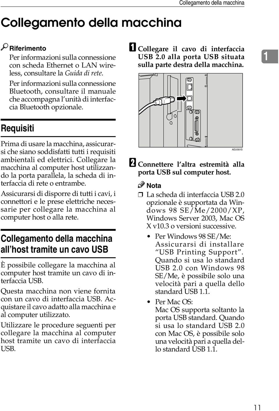 Requisiti Prima di usare la macchina, assicurarsi che siano soddisfatti tutti i requisiti ambientali ed elettrici.