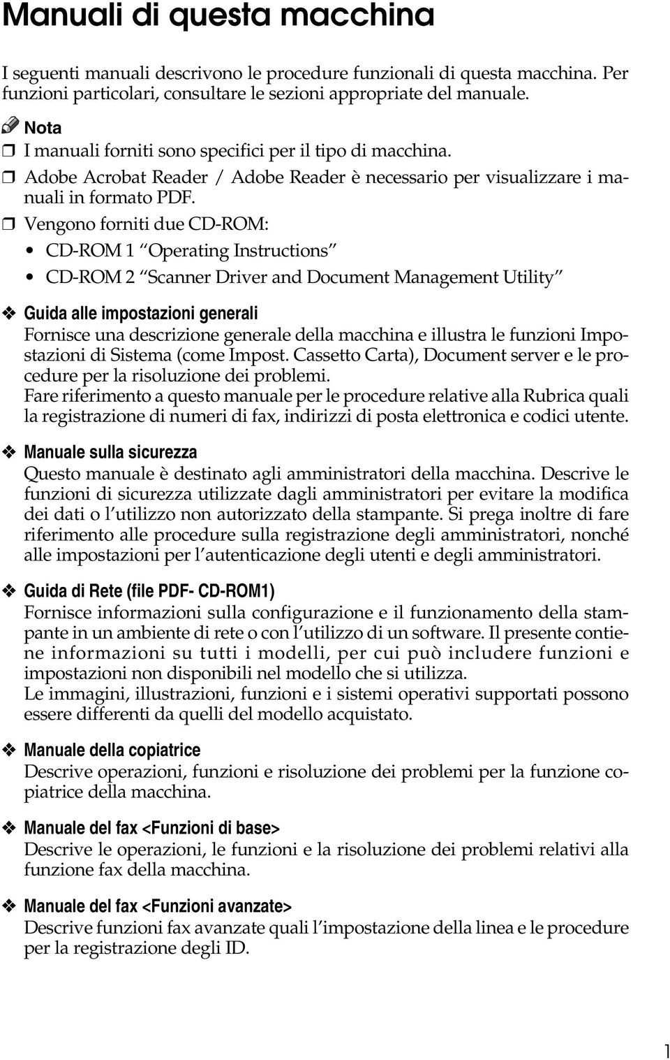 Vengono forniti due CD-ROM: CD-ROM 1 Operating Instructions CD-ROM 2 Scanner Driver and Document Management Utility Guida alle impostazioni generali Fornisce una descrizione generale della macchina e