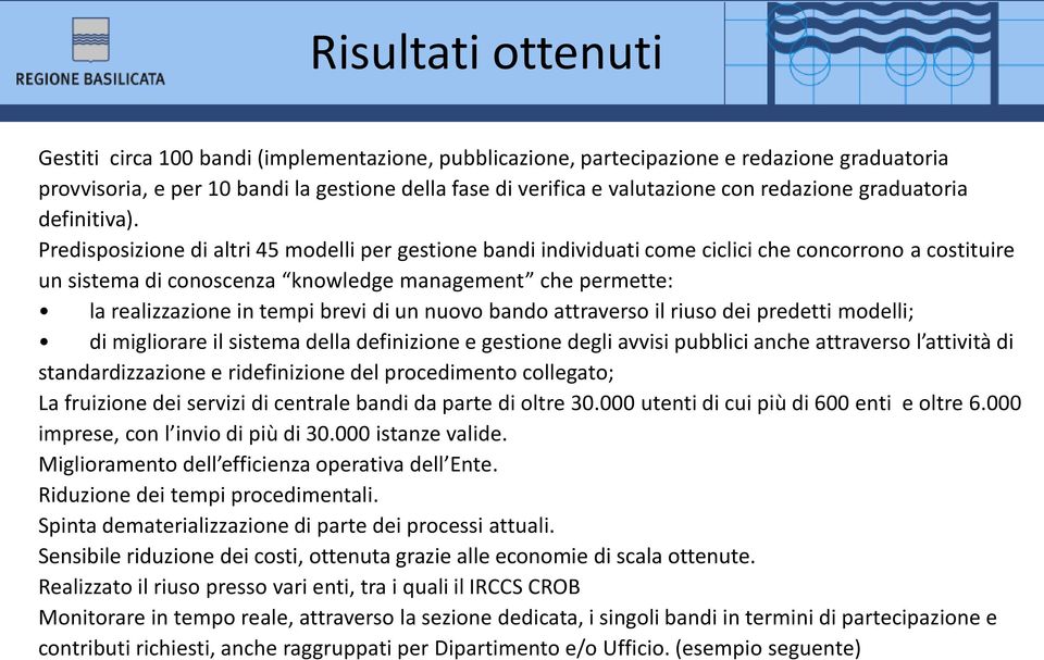 Predisposizione di altri 45 modelli per gestione bandi individuati come ciclici che concorrono a costituire un sistema di conoscenza knowledge management che permette: la realizzazione in tempi brevi