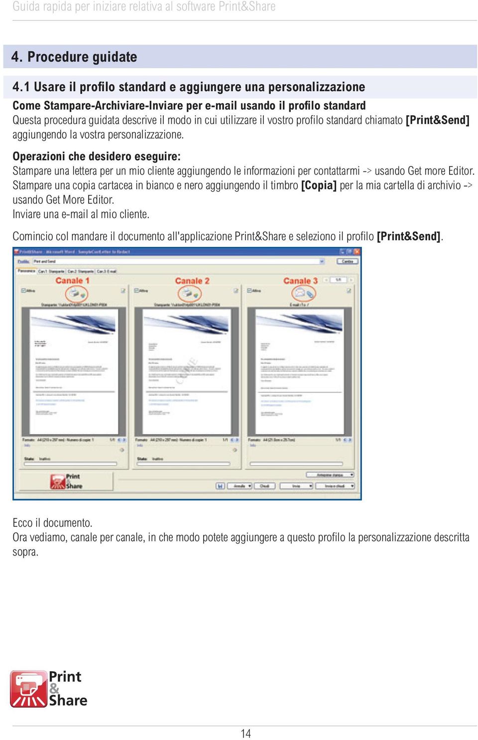 vostro profilo standard chiamato [Print&Send] aggiungendo la vostra personalizzazione.