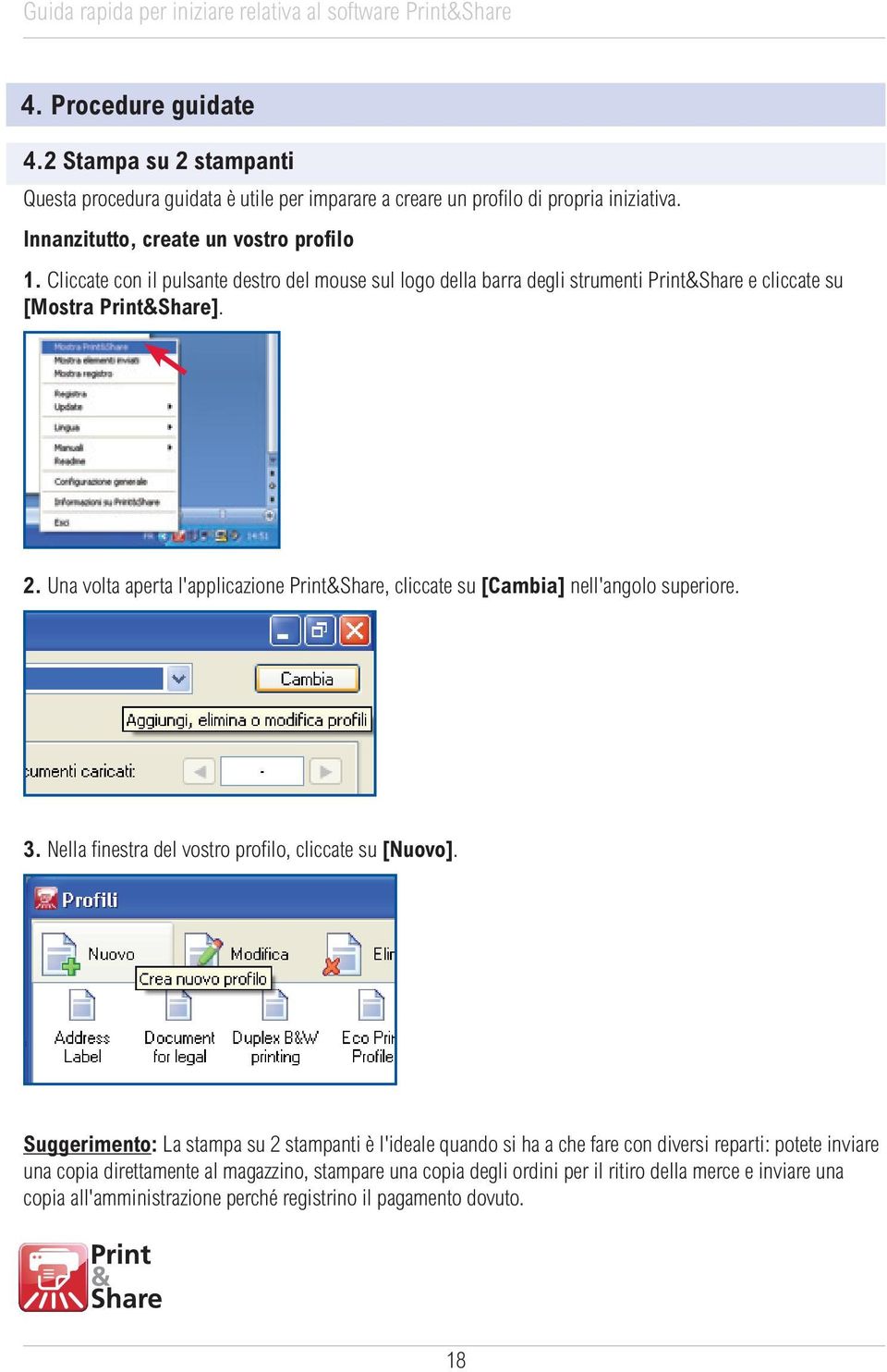 Una volta aperta l'applicazione Print&Share, cliccate su [Cambia] nell'angolo superiore. 3. Nella finestra del vostro profilo, cliccate su [Nuovo].