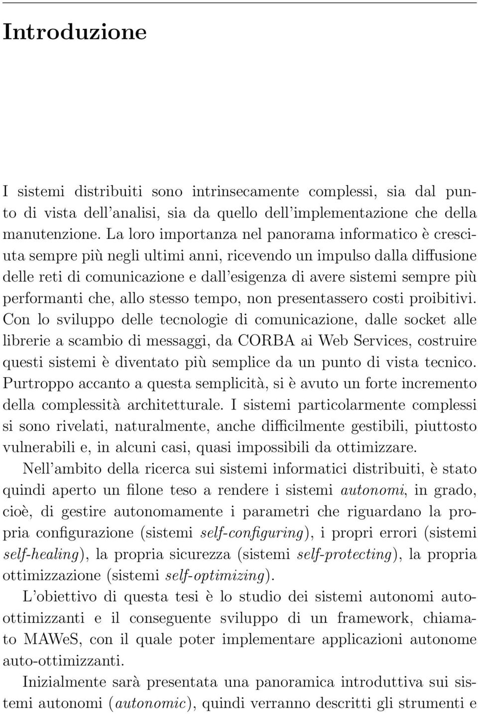 performanti che, allo stesso tempo, non presentassero costi proibitivi.