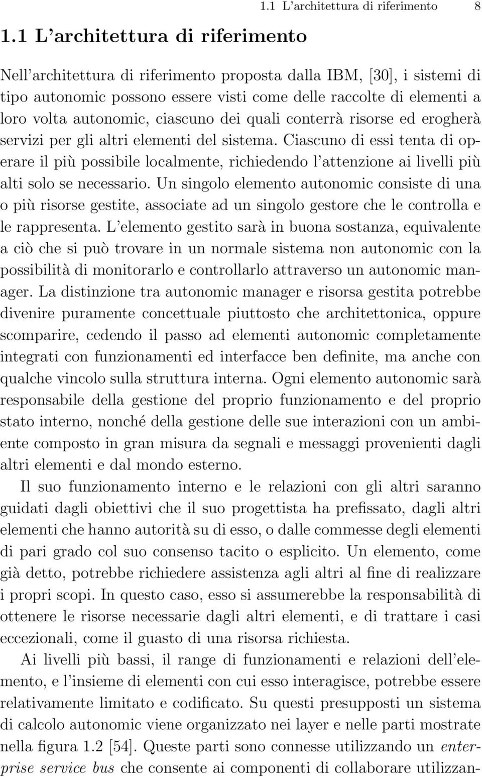 ciascuno dei quali conterrà risorse ed erogherà servizi per gli altri elementi del sistema.