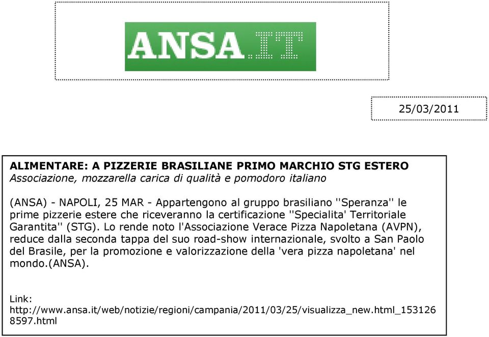 Lo rende noto l'associazione Verace Pizza Napoletana (AVPN), reduce dalla seconda tappa del suo road-show internazionale, svolto a San Paolo del Brasile, per la