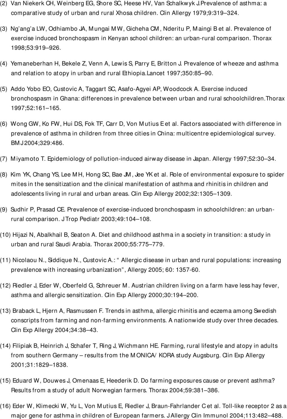 Thorax 1998;53:919 926. (4) Yemaneberhan H, Bekele Z, Venn A, Lewis S, Parry E, Britton J. Prevalence of wheeze and asthma and relation to atopy in urban and rural Ethiopia.Lancet 1997;350:85 90.