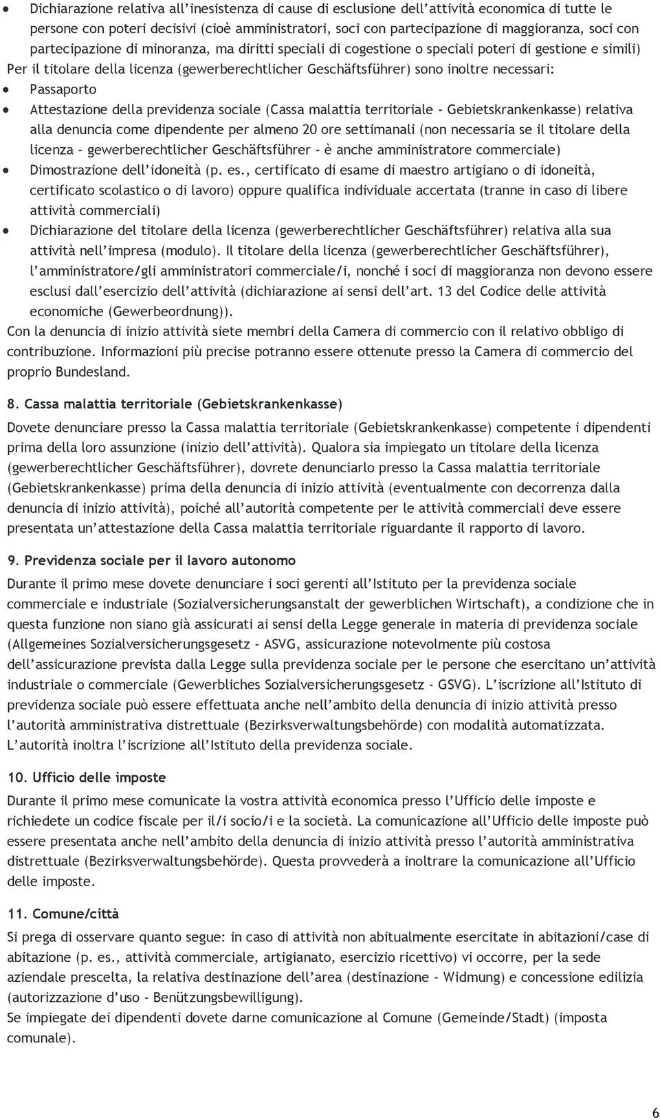 Passaporto Attestazione della previdenza sociale (Cassa malattia territoriale - Gebietskrankenkasse) relativa alla denuncia come dipendente per almeno 20 ore settimanali (non necessaria se il