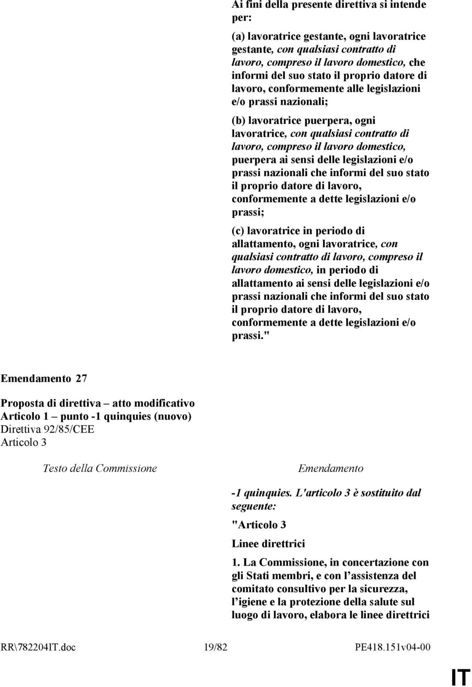 ai sensi delle legislazioni e/o prassi nazionali che informi del suo stato il proprio datore di lavoro, conformemente a dette legislazioni e/o prassi; (c) lavoratrice in periodo di allattamento, ogni