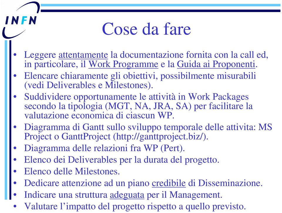 Suddividere opportunamente le attività in Work Packages secondo la tipologia (MGT, NA, JRA, SA) per facilitare la valutazione economica di ciascun WP.