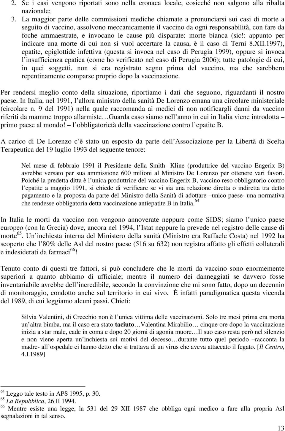 invocano le cause più disparate: morte bianca (sic!: appunto per indicare una morte di cui non si vuol accertare la causa, è il caso di Terni 8.XII.