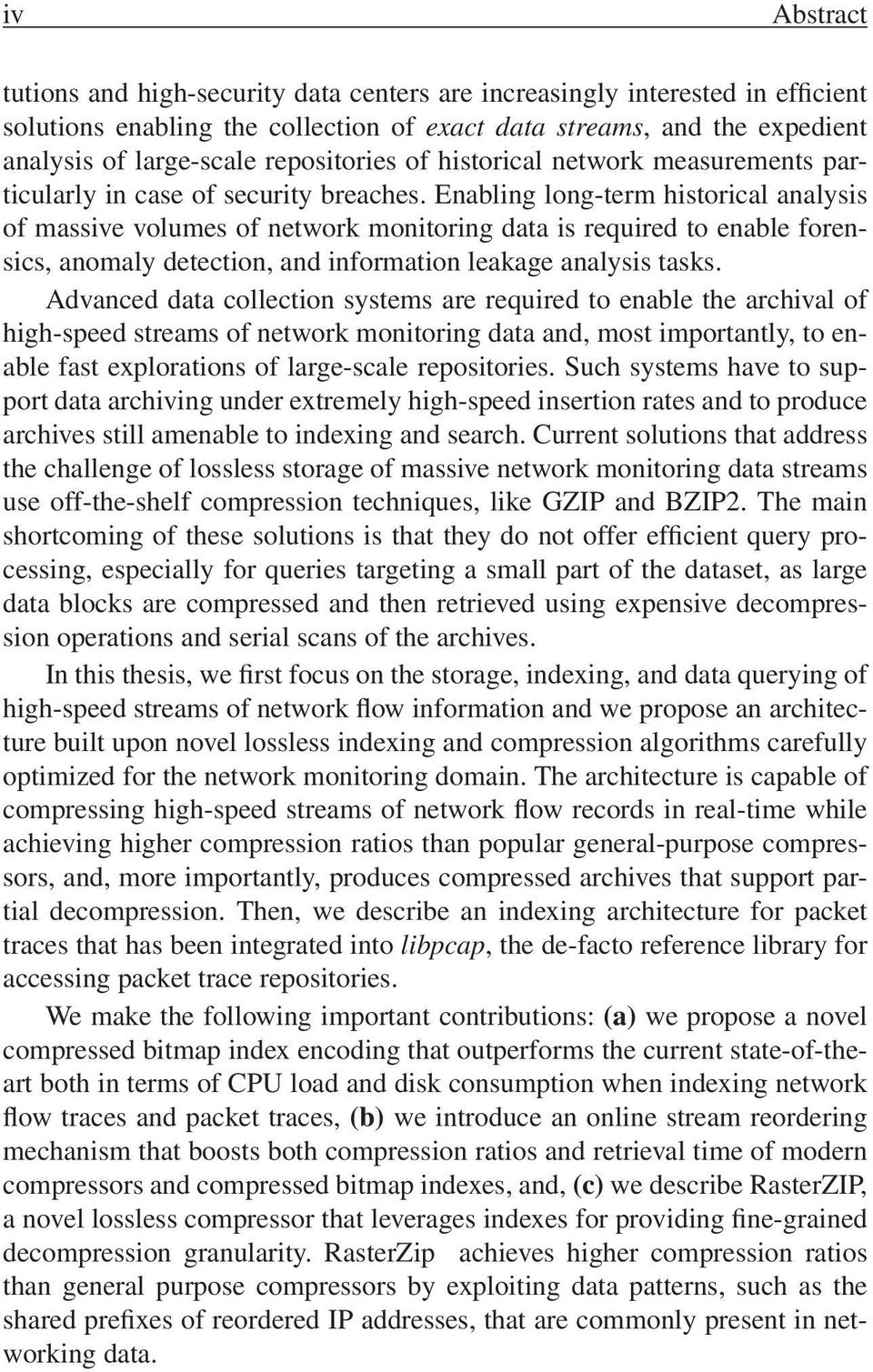 Enabling long-term historical analysis of massive volumes of network monitoring data is required to enable forensics, anomaly detection, and information leakage analysis tasks.