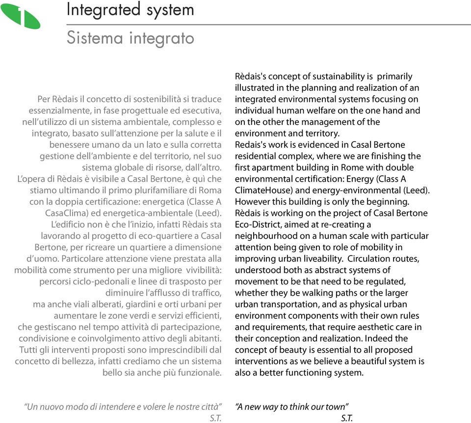 L opera di Rèdais è visibile a Casal Bertone, è quì che stiamo ultimando il primo plurifamiliare di Roma con la doppia certificazione: energetica (Classe A CasaClima) ed energetica-ambientale (Leed).