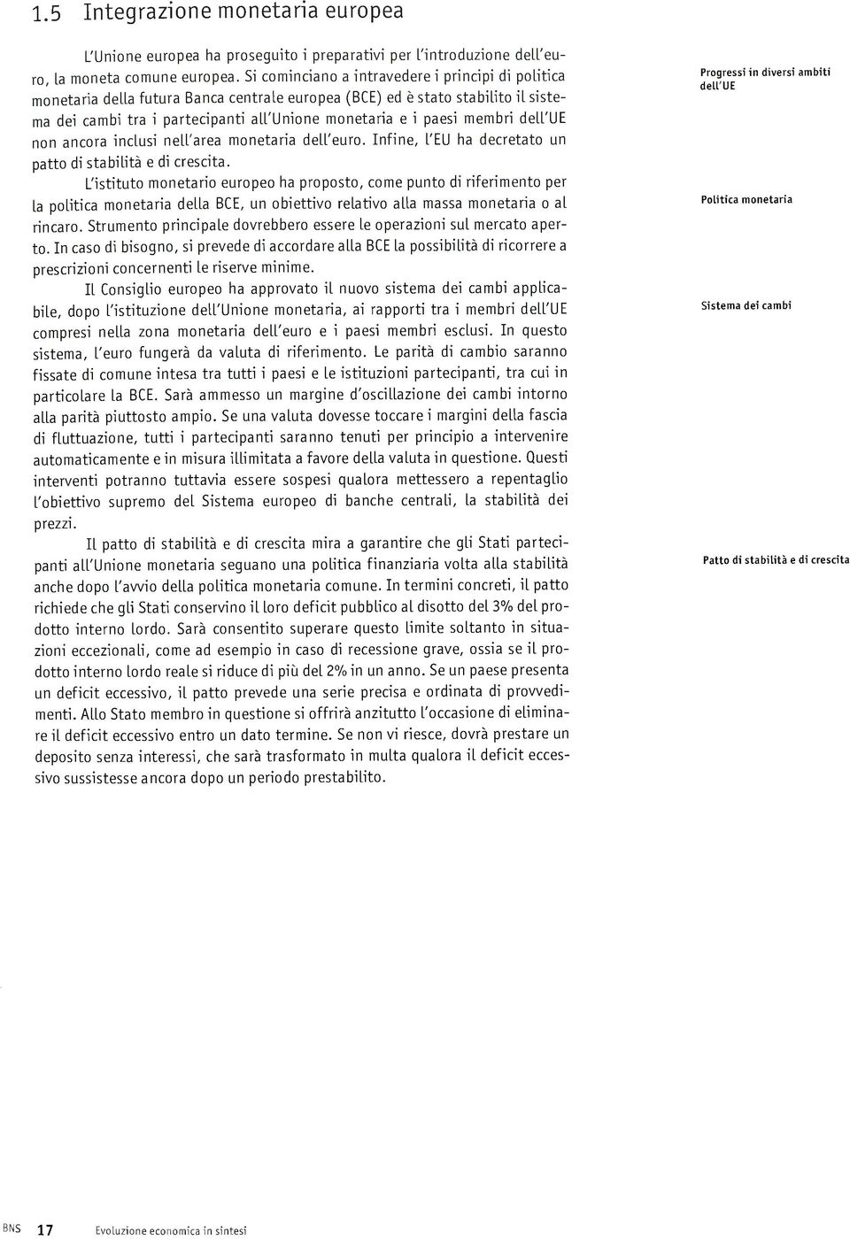 membri dell'ue non ancora inclusi nell'area monetaria dell'euro. Infine, LEU ha decretato un patto di stabilità e di crescita.