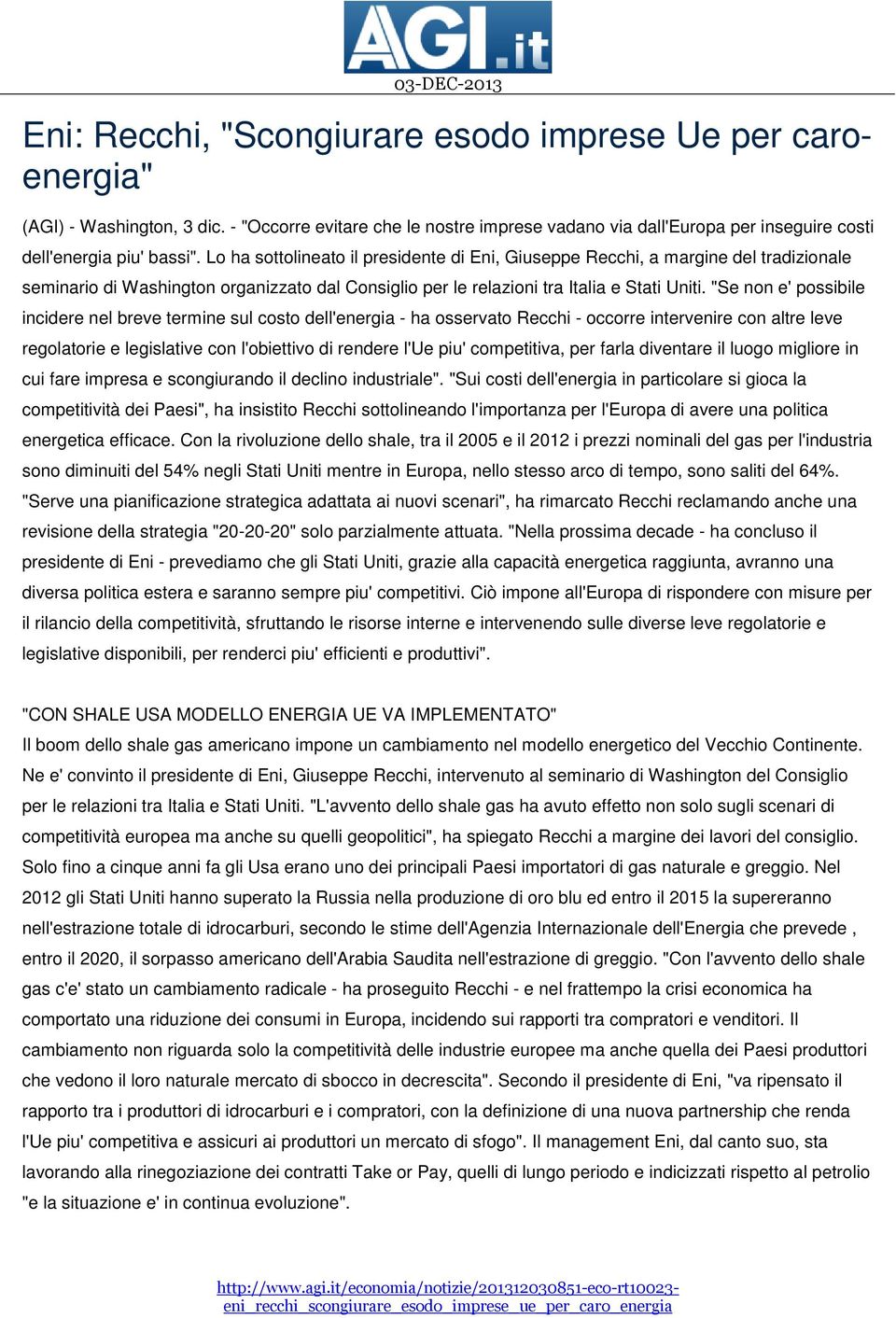 "Se non e' possibile incidere nel breve termine sul costo dell'energia - ha osservato Recchi - occorre intervenire con altre leve regolatorie e legislative con l'obiettivo di rendere l'ue piu'