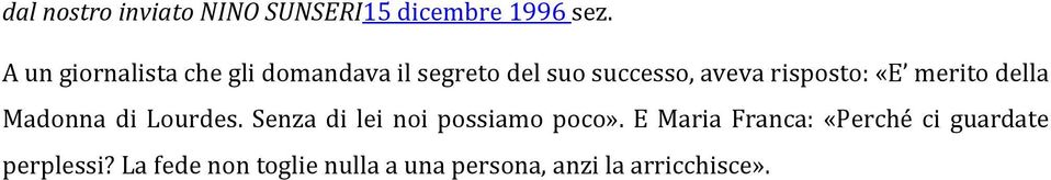risposto: «E merito della Madonna di Lourdes. Senza di lei noi possiamo poco».