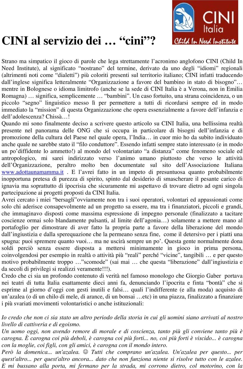 (altrimenti noti come dialetti ) più coloriti presenti sul territorio italiano; CINI infatti traducendo dall inglese significa letteralmente Organizzazione a favore del bambino in stato di bisogno