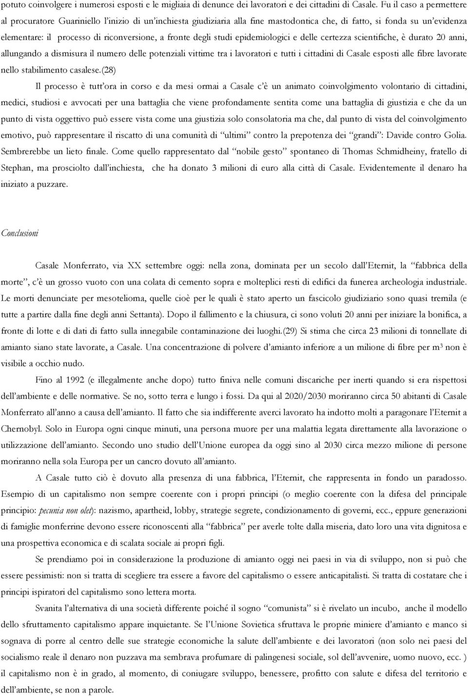 fronte degli studi epidemiologici e delle certezza scientifiche, è durato 20 anni, allungando a dismisura il numero delle potenziali vittime tra i lavoratori e tutti i cittadini di Casale esposti