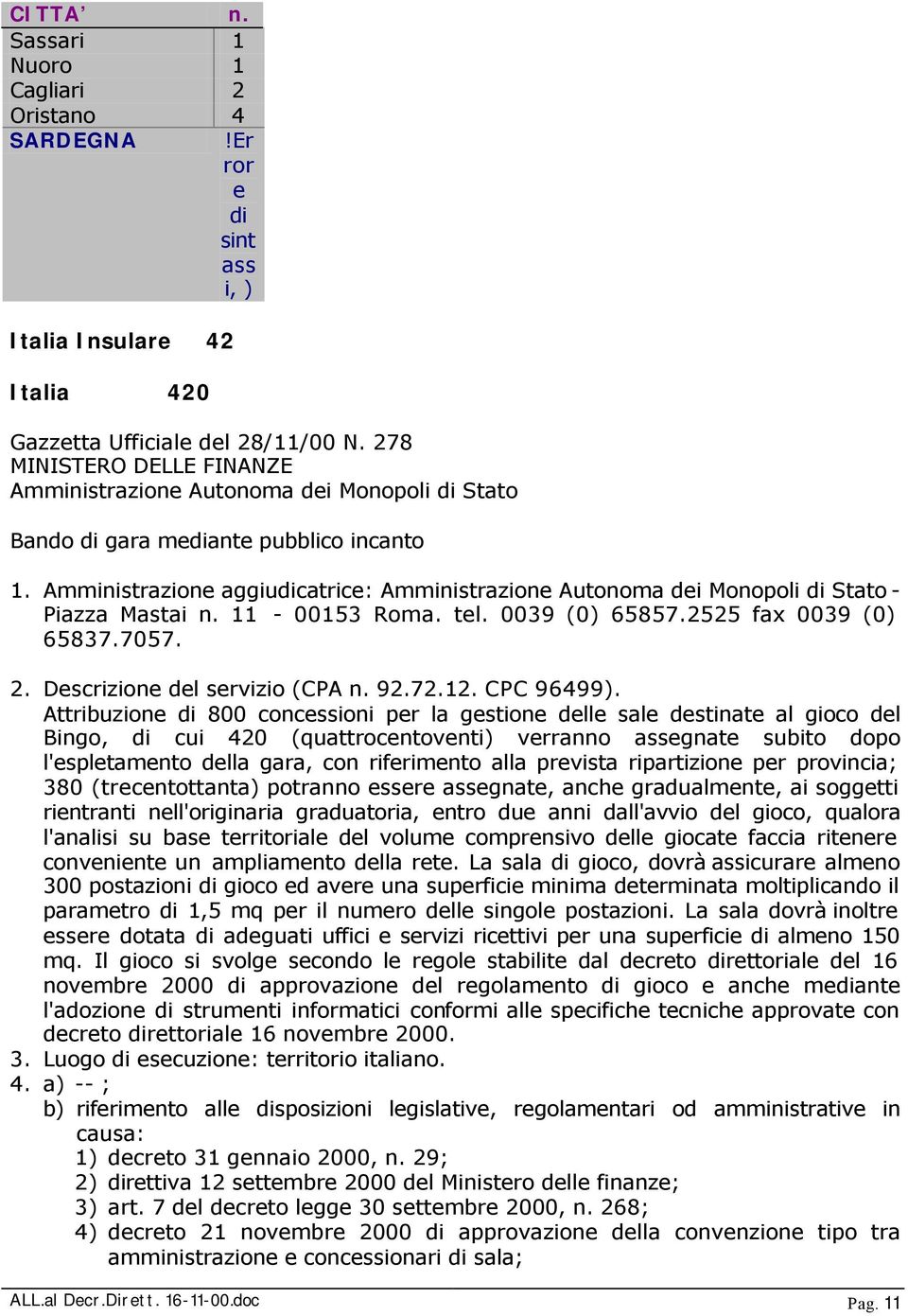 11-00153 Roma. tl. 0039 (0) 65857.2525 fax 0039 (0) 65837.7057. 2. Dscrizion dl srvizio (CPA n. 92.72.12. CPC 96499).