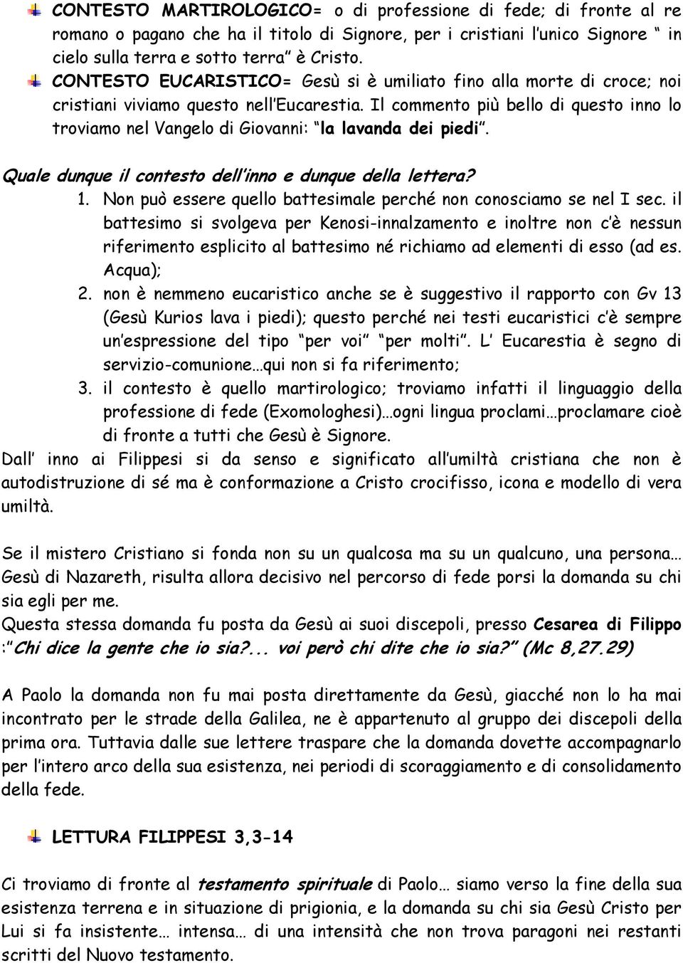 Il commento più bello di questo inno lo troviamo nel Vangelo di Giovanni: la lavanda dei piedi. Quale dunque il contesto dell inno e dunque della lettera? 1.