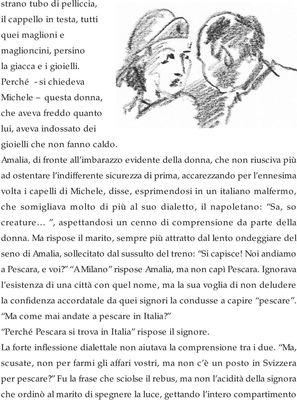 Amalia, di fronte all imbarazzo evidente della donna, che non riusciva più ad ostentare l indifferente sicurezza di prima, accarezzando per l ennesima volta i capelli di Michele, disse, esprimendosi