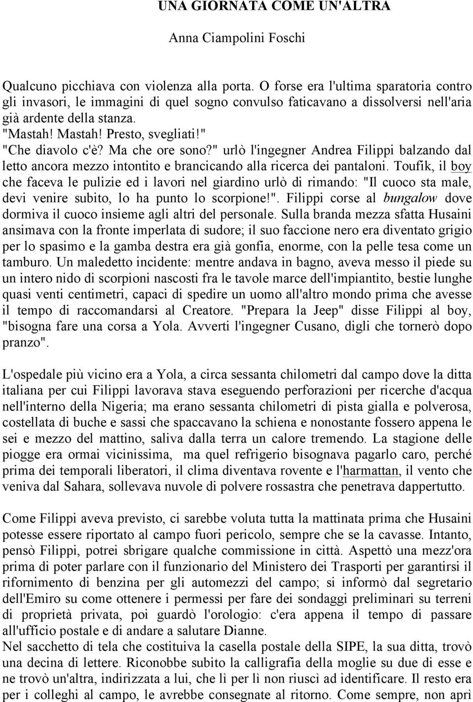 " "Che diavolo c'è? Ma che ore sono?" urlò l'ingegner Andrea Filippi balzando dal letto ancora mezzo intontito e brancicando alla ricerca dei pantaloni.