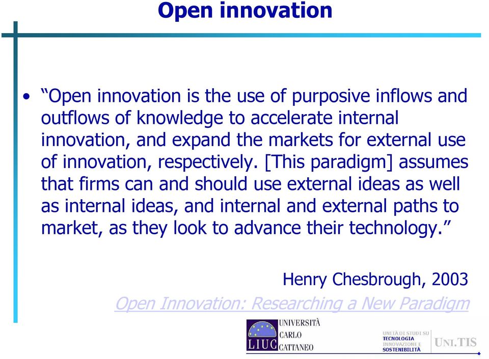 [This paradigm] assumes that firms can and should use external ideas as well as internal ideas, and internal