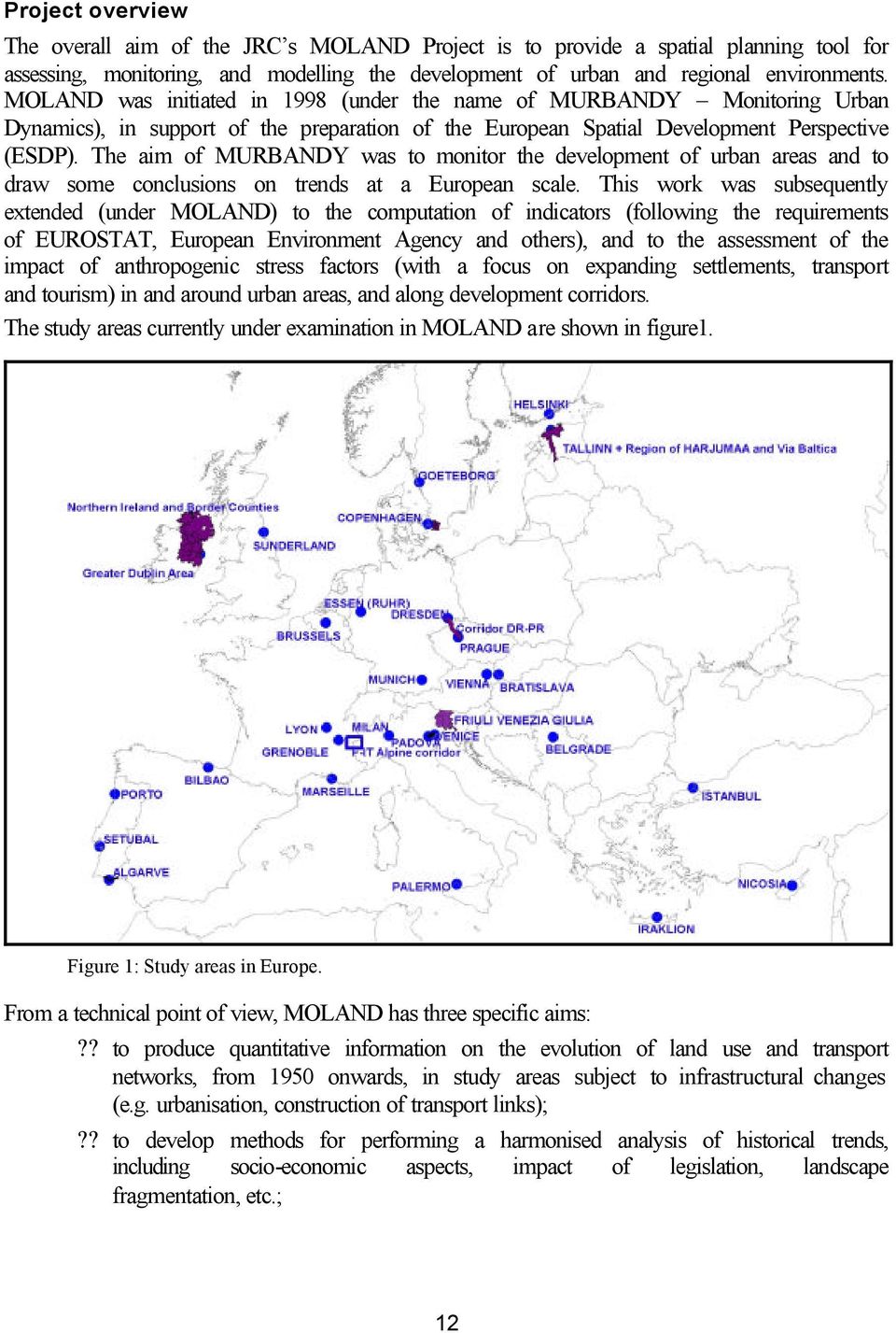 The aim of MURBANDY was to monitor the development of urban areas and to draw some conclusions on trends at a European scale.